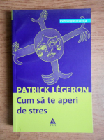 Patrick Legeron - Cum sa te aperi de stres