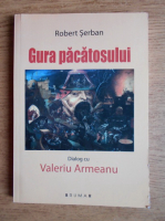 Robert Serban - Gura pacatosului. Dialog cu Valeriu Armeanu