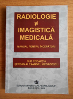 Anticariat: Serban Alexandru Georgescu - Radiologie si imagistica medicala. Manual pentru incepatori