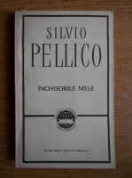 Anticariat: Silvio Pellico - Inchisorile mele