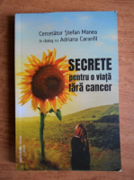 Stefan Manea - Secrete pentru o viata fara cancer (in dialog cu Adriana Caranfil)