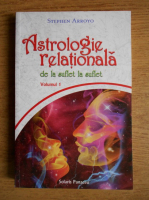 Stephen Arroyo - Astrologie relationala de la suflet la suflet (volumul 1)