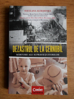 Anticariat: Svetlana Aleksievici - Dezastrul de la Cernobil. Marturii ale supravietuitorilor