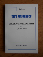 Titu Maiorescu - Discursuri parlamentare 1876-1881 (volumul 2)