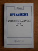 Anticariat: Titu Maiorescu - Discursuri parlamentare 1881-1888 (volumul 3)