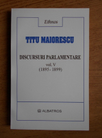 Anticariat: Titu Maiorescu - Discursuri parlamentare 1895-1899 (volumul 5)