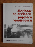 Valeriu Balteanu - Dictionar de divinatie populara romaneasca