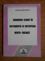 Viorica Milicescu - Examenul clinic in ortodontie si ortopedia dento-faciala