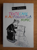 Anticariat: Alexandru Stefanescu - Texte care n-au folosit la nimic