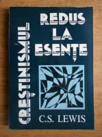 C. S. Lewis - Crestinismul redus la esente