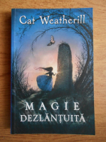 Anticariat: Cat Weatherill - Magie dezlantuita