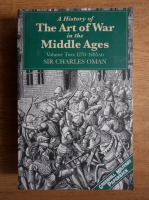 Charles Oman - A history of the art of war in the Middle Ages 1278-1485 (volumul 2)