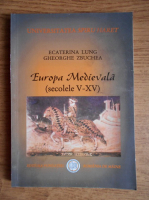 Ecaterina Lung - Istorie medie universala. Europa medievala secolele V-XV