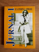 Anticariat: Ecaterina Oproiu - Jurnal (volumul 1)