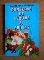 Anticariat: Ecaterina Teisanu - Conserve de legume si fructe