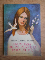 Elena Zafira Zanfir - Frumoasa de pe planeta fara nume