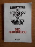 Anticariat: Geo Dumitrescu - Libertatea de a trage cu pusca si celelalte versuri 