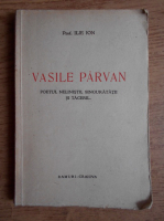 Ilie Ion - Vasile Parvan. Poetul nelinistii, singuratatii si tacerii... (1937)