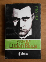 Anticariat: Ion Balu - Viata lui Lucian Blaga (volumul 1)