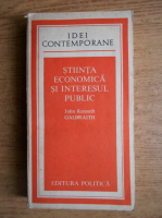 John Kenneth Galbraith - Stiinta economica si interesul public