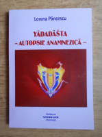 Lorena Pancescu - Yadadasta. Autopsie anamnezica