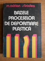 Mihail Adrian - Bazele proceselor de deformare plastica