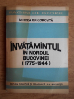 Anticariat: Mircea Grigorovita - Invatamantul in Nordul Bucovinei 1775-1944