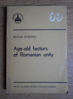 Nicolae Stoicescu - Age-old factors of Romanian unity