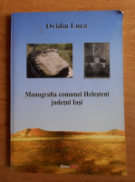 Ovidiu Luca - Monografia comunei Helesteni, judetul Iasi
