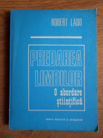 Robert Lado - Predarea limbilor. O abordare stiintifica