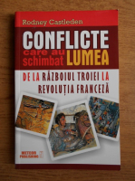 Anticariat: Rodney Castleden - Conflicte care au schimbat lumea, volumul 1. De la razboiul Troiei la Revolutia Franceza