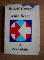 Rudolf Carnap - Semnificatie si necesitate
