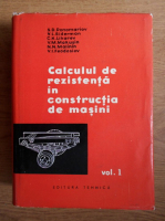 S. D. Ponomariov - Calculul de rezistenta in constructia de masini (volumul 1)
