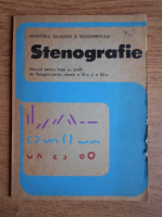 Stenografie. Manual pentru licee cu profil de filologie-istorie, clasele a XI-a si a XII-a