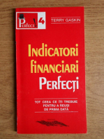 Terry Gaskin - Indicatori financiari perfecti. Tot ceea ce iti trebuie pentru a reusi de prima data