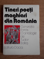 Tudor Baltes - Tineri poeti maghiari din Romania. Generatia Forras