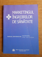 Victor Lorin Purcarea - Marketingul ingrijirilor de sanatate. Manual universitar