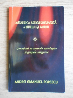 Anticariat: Andrei Emanuel Popescu - Metafizica astropsihologica a binelui si raului. Conexiuni cu semnele astrologice si grupele sanguine
