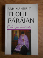 Arhimandrit Teofil Paraian - Cale spre bunatate