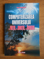Dan Pavelescu - Computerizarea universului, a vietii, a mortii, a invierii