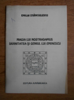 Emilia Stanciulescu - Magia lui Nostradamus, Divinitatea si geniul lui Eminescu