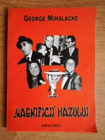 George Mihalache - Magnificii hazului