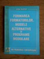 Irina Maciuc - Formarea formatorilor. Modele alternative si programe modulare