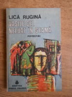 Lica Rugina - Vasile cel neluat in seama