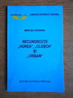 Mircea Dogaru - Necunoscutii Hora, Closca si Crisan