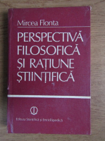 Anticariat: Mircea Flonta - Perspectiva filosofica si ratiune stiintifica. Presupozitii filosofice in stiinta exacta