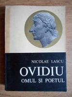 Nicolae Lascu - Ovidiu. Omul si poetul