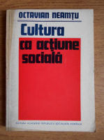 Octavian Neamtu - Cultura ca actiune sociala