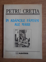 Anticariat: Petru Cretia - In adancile fantani ale marii
