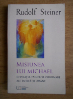 Rudolf Steiner - Misiunea lui Michael. Revelatia tainelor originare ale fiintei omenesti